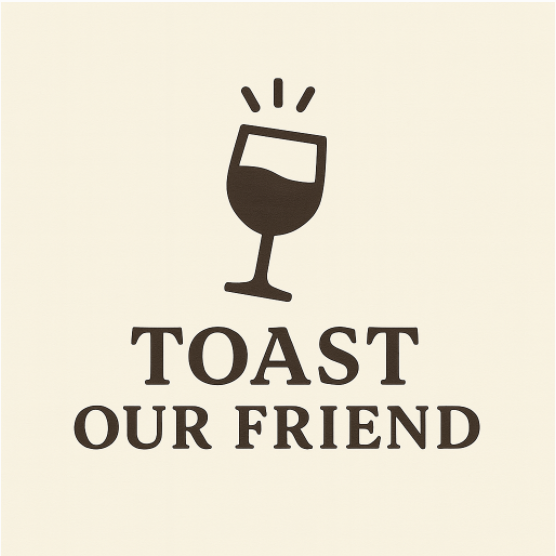 Toast Our Friend